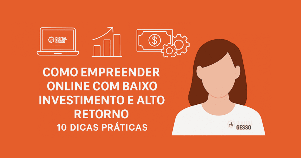 Como Empreender Online com Baixo Investimento e Alto Retorno 10 Dicas Práticas