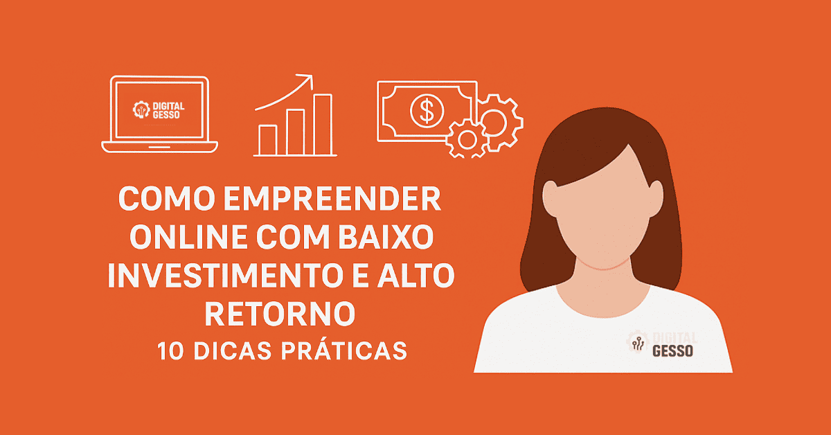 Como Empreender Online com Baixo Investimento e Alto Retorno 10 Dicas Práticas 