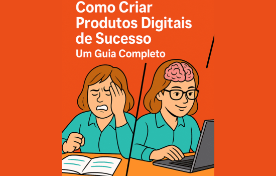 Como Criar Produtos Digitais de Sucesso: Um Guia Completo